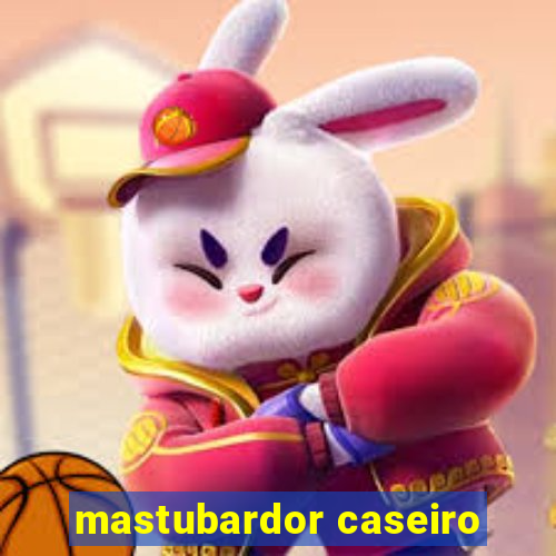 mastubardor caseiro